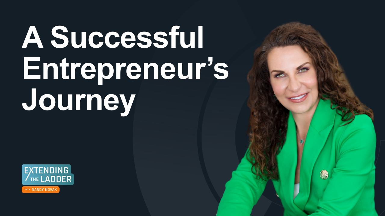 Leading with purpose: This image shows a smiling person in a green blazer, with text "A Successful Entrepreneur’s Journey" and the logo "Extending the Ladder with Nancy Novak."